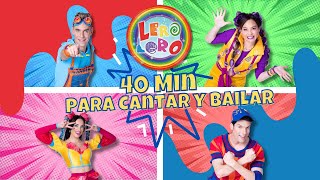 Lero Lero - 40 Minutos Para Cantar Y Bailar - Canciones Bailes Y Videos Infantiles