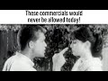 These commercials would be banned today!