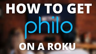 How To Get Philo on any Roku device