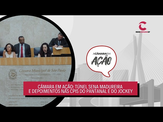 Câmara em Ação: Túnel Sena Madureira e depoimentos nas CPIs do Pantanal e do Jockey – 27/03/2026