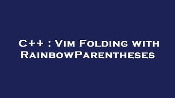 C++ : Vim Folding with RainbowParentheses