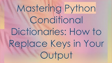 Mastering Python Conditional Dictionaries: How to Replace Keys in Your Output