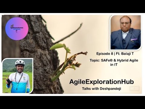 Balaji's Video on SAFe & Hybrid Agile in IT - In-discussion with Deshpandeji - Agile Exploration Hub