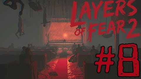 Layers of Fear 2 Gameplay Walkthrough Part 8 - THE THEATRE!