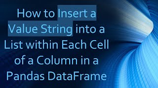 How to Insert a Value String into a List within Each Cell of a Column in a Pandas DataFrame