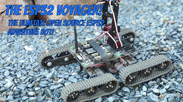 The ESP32 Voyager! The Ultimate Open Source ESP32 Adventure Robot!
