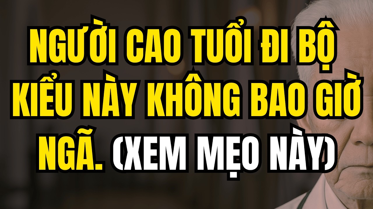 Người Cao Tuổi Đi Bộ Kiểu Này Sẽ Không Bao Giờ Ngã! - 5 Mẹo Đi Bộ Giúp Phòng Ngừa Té Ngã