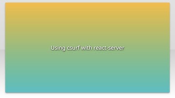 Using csurf with react-server