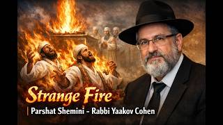 Strange Fire | Parshat Shemini - Rabbi Yaakov Cohen