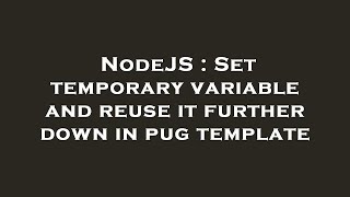 NodeJS : Set temporary variable and reuse it further down in pug template