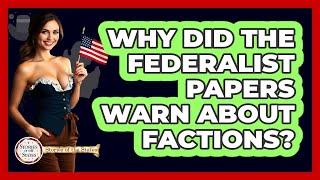 Why Did The Federalist Papers Warn About Factions? - Stories of the States
