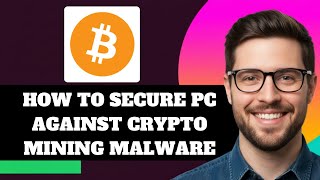NEW! How to Secure PC Against Crypto Mining Malware in 2025!