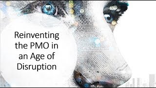 Reinventing the PMO in an Age of Disruption