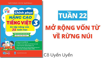 Tuần 22 - MỞ RỘNG VỐN TỪ VỀ RỪNG NÚI | Chinh phục nâng cao Tiếng Việt lớp 3