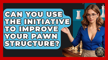 Can You Use The Initiative To Improve Your Pawn Structure? - The Chess Codex