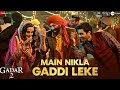 Main Nikla Gaddi Leke | Gadar 2 | Sunny Deol, Ameesha P | Dolores Dmor | Mithoon, Udit N, Aditya N