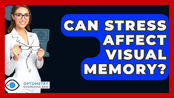 Can Stress Affect Visual Memory? - Optometry Knowledge Base
