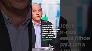 ⚫👉"Estão a querer convencer-nos que os nossos filhos têm de ir para uma guerra"