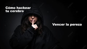 Cómo hackear tu cerebro para empezar cualquier tarea: 6 secretos para vencer la procrastinación