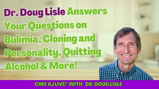 Dr. Doug Lisle Answers Your Questions on Bulimia, Cloning and Personality, Quitting Alcohol & More