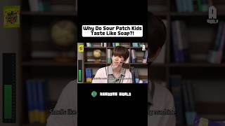 Why Do sour Patch Kids Taste Like Soap?!