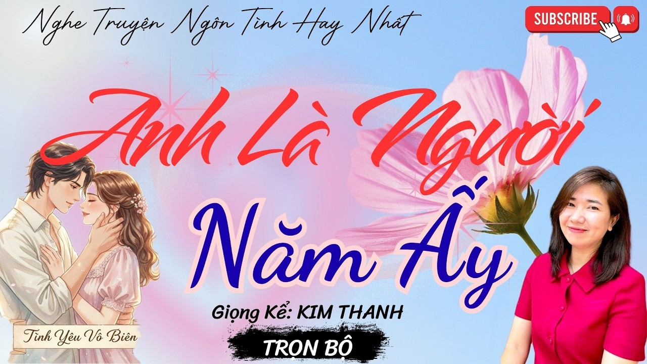 TRUYỆN NGÔN TÌNH HAY: ANH LÀ NGƯỜI NĂM ẤY |TRUYỆN NGÔN TÌNH HAY NHẤT- TÌNH YÊU VÔ BIÊN