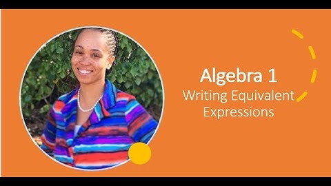 Algebra 1 - Writing Equivalent Expressions