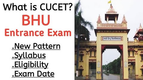 What is CUCET? | BHU Undergraduate Entrance Exam- New pattern, Exam dates, Syllabus, Eligibility |