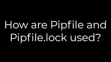 Python :How are Pipfile and Pipfile.lock used?(5solution)