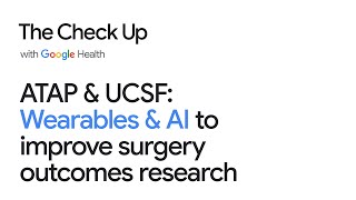 ATAP&UCSF: Wearables, AI research, improved knee replacements | The Check Up ‘22 | Google for Health