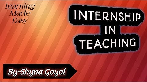 Concept of Internship and teaching process|B.ed classes by Shyna Goyal