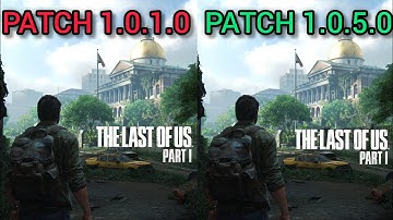The Last Of Us Part 1 - Patch 1.0.1.0 vs 1.0.5.0
