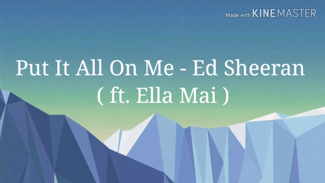 Put It All On Me Ed Sheeran Ft Ella Mai Official Lyric Video YouTube Put it all on me ed sheeran ft ella mai official lyric video youtube