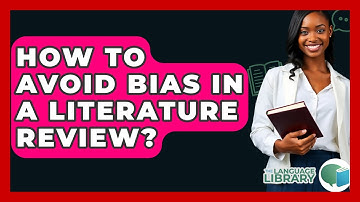 How To Avoid Bias In A Literature Review? - The Language Library