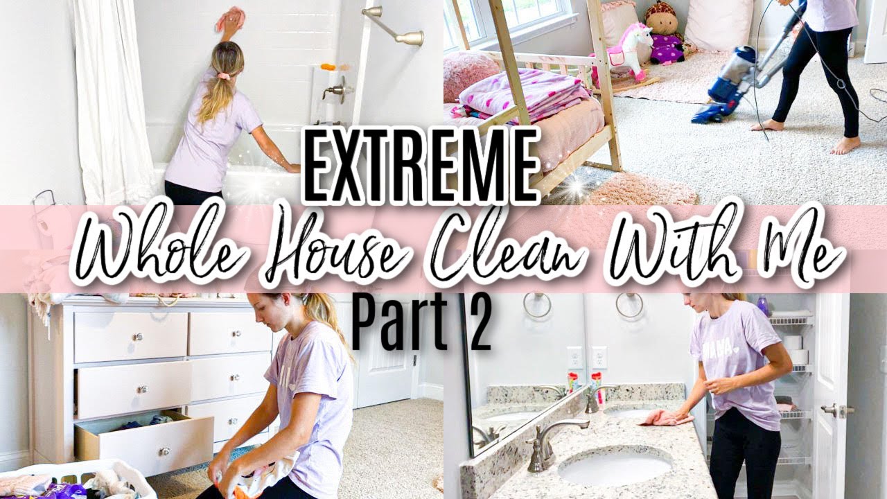 EXTREME WHOLE HOUSE CLEAN WITH ME PART 2 // EXTREME CLEANING MOTIVATION ...