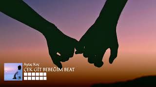 Çek Git Bebeğim  / Ya Sevdim Ya  Beat  - Aytaç Koç Prod.