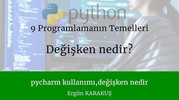 9 Programlamanın Temelleri - Pycharm kullanımı, Python Değişken nedir
