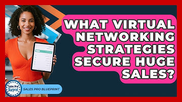 What Virtual Networking Strategies Secure Huge Sales? - Sales Pro Blueprint