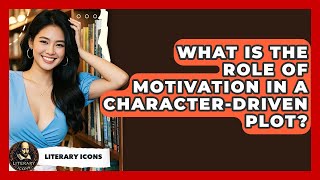 What Is The Role Of Motivation In A Character-Driven Plot? - Literary Icons