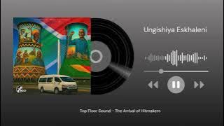 Top Floor Sound, Trechyson Molly vx, Lah’Vee - Ungishiya Eskhaleni (Official Audio)