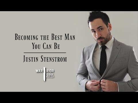 Justin Stenstrom: Becoming the Best Man You Can Be