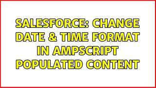 Salesforce: Change Date & Time Format in AMPScript Populated content (2 Solutions!!)