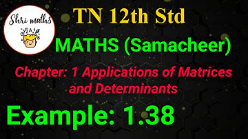 TN 12th Std (Samacheer) Maths Chapter: 1 Applications of Matrices and Determinants Example: 1.38