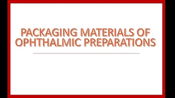 Ophthalmic Preparation Part 3: Packaging  Materials of Ophthalmic preparations