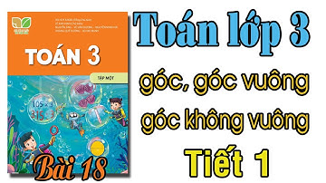 Toán lớp 3 Kết nối tri thức với cuộc sống | Bài 18 góc, góc vuông, góc không vuông |Tiết 1