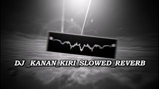 DJ KANAN KIRI SLOWED REVERB VIRAL TIKTOK