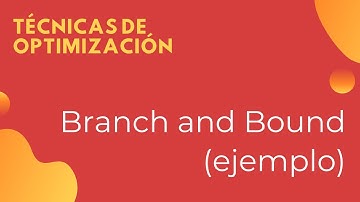 Técnicas de optimización - Ejemplo Branch and Bound