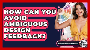 How Can You Avoid Ambiguous Design Feedback? - Video And Design Saas Solutions
