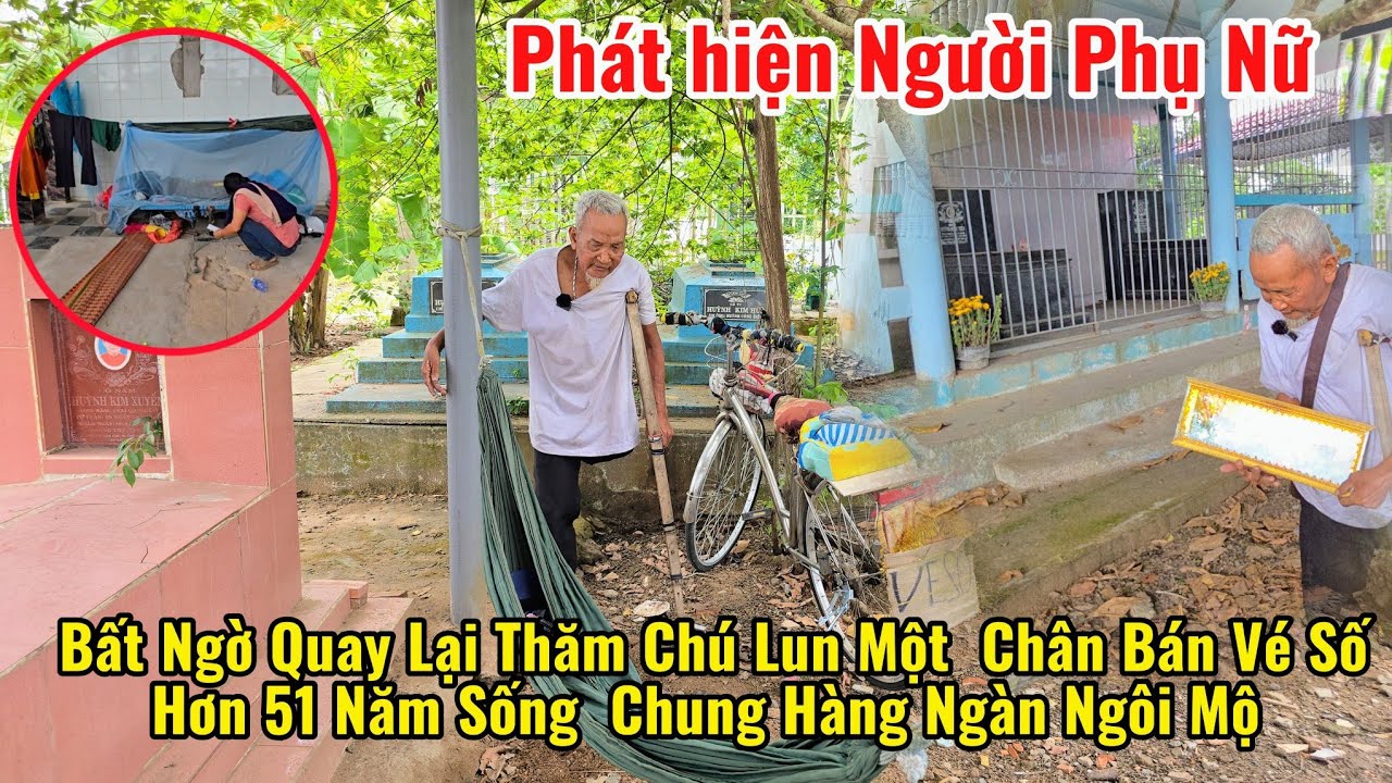 Tá Hỏa Khi Bất Ngờ quay Lại Thăm Chú Lun bán vé số một chân sống trong Nghĩa Địa phát hiện điều này 