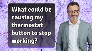 What could be causing my thermostat button to stop working?